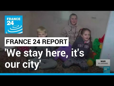 War in Ukraine: 'We stay here, it's our city' • FRANCE 24 English