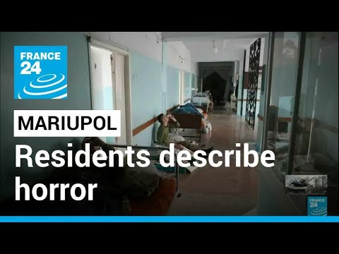 ‘Nothing left’: Mariupol residents describe horror in blockaded city • FRANCE 24 English