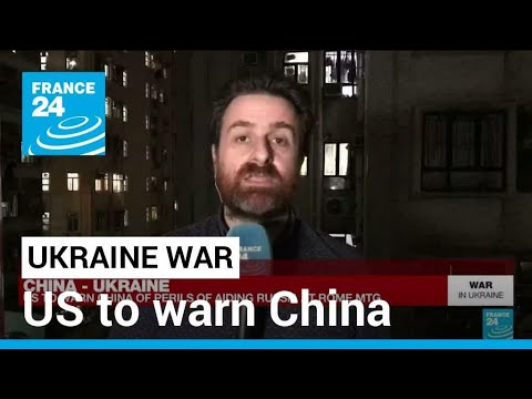 Ukraine war: US to warn China of perils of aiding Russia at Rome meet • FRANCE 24 English