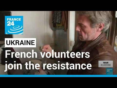 Foreign fighters flocking to Ukraine: French volunteers join the resistance • FRANCE 24 English