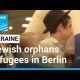 Ukraine refugee crisis: Jewish orphans find refuge in Berlin • FRANCE 24 English