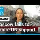 Russia's invasion of Ukraine: Moscow fails to secure support for UN text, scraps vote • FRANCE 24