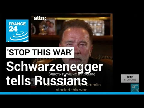 'Stop this war': Schwarzenegger tells Russian people their leaders are lying to them • FRANCE 24