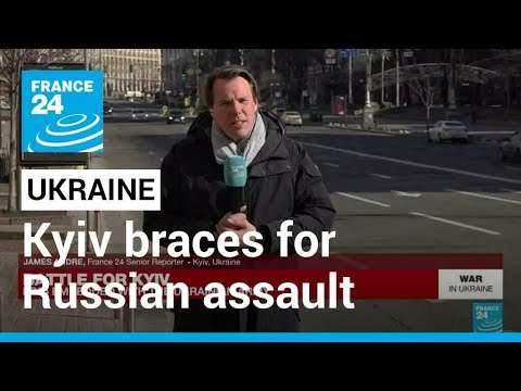 War in Ukraine: Kyiv continues to brace for Russian assault • FRANCE 24 English