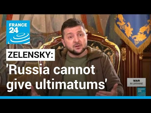 Ukraine Zelensky says Russia cannot give ultimatums • FRANCE 24 English