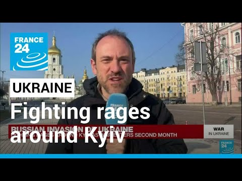 Fighting rages around Kyiv as War in Ukraine enters second month • FRANCE 24 English