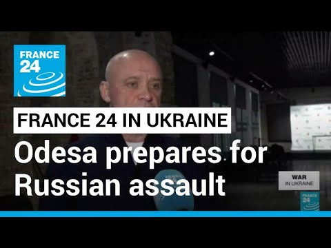 Odesa prepares for Russian assault: FRANCE 24 meets mayor of Black Sea port city • FRANCE 24