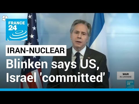 Blinken says US, Israel 'committed' to preventing Iran getting nuclear bomb • FRANCE 24 English