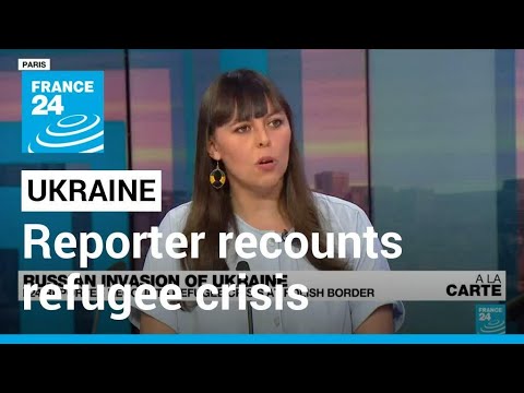 Russian invasion of Ukraine: FRANCE 24 reporter recounts refugee crisis at Polish border