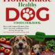 Homemade Healthy Dog Food Cookbook: Discover the Foolproof Method to Make Quick, Nutritious, and Balanced Meals for Every Size and Age. Save Money and Extend Your Dog’s Life