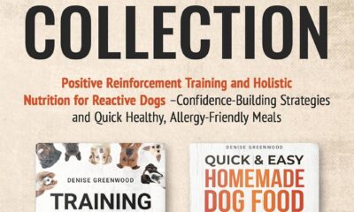 DOG BEHAVIOR & NUTRITION COLLECTION: Positive Reinforcement Training and Holistic Nutrition for Reactive Dogs-Confidence-Building Strategies and Quick Healthy, Allergy-Friendly Meals