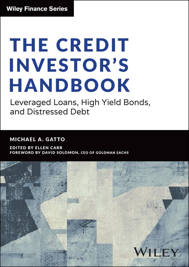 The Credit Investor’s Handbook: Leveraged Loans, High Yield Bonds, and Distressed Debt (Wiley Finance)