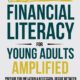 Financial Literacy for Young Adults Amplified: Prepare for Inflation & Recession, Decide Between Buying or Renting, & Borrow Smarter