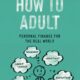 How to Adult: Personal Finance for the Real World