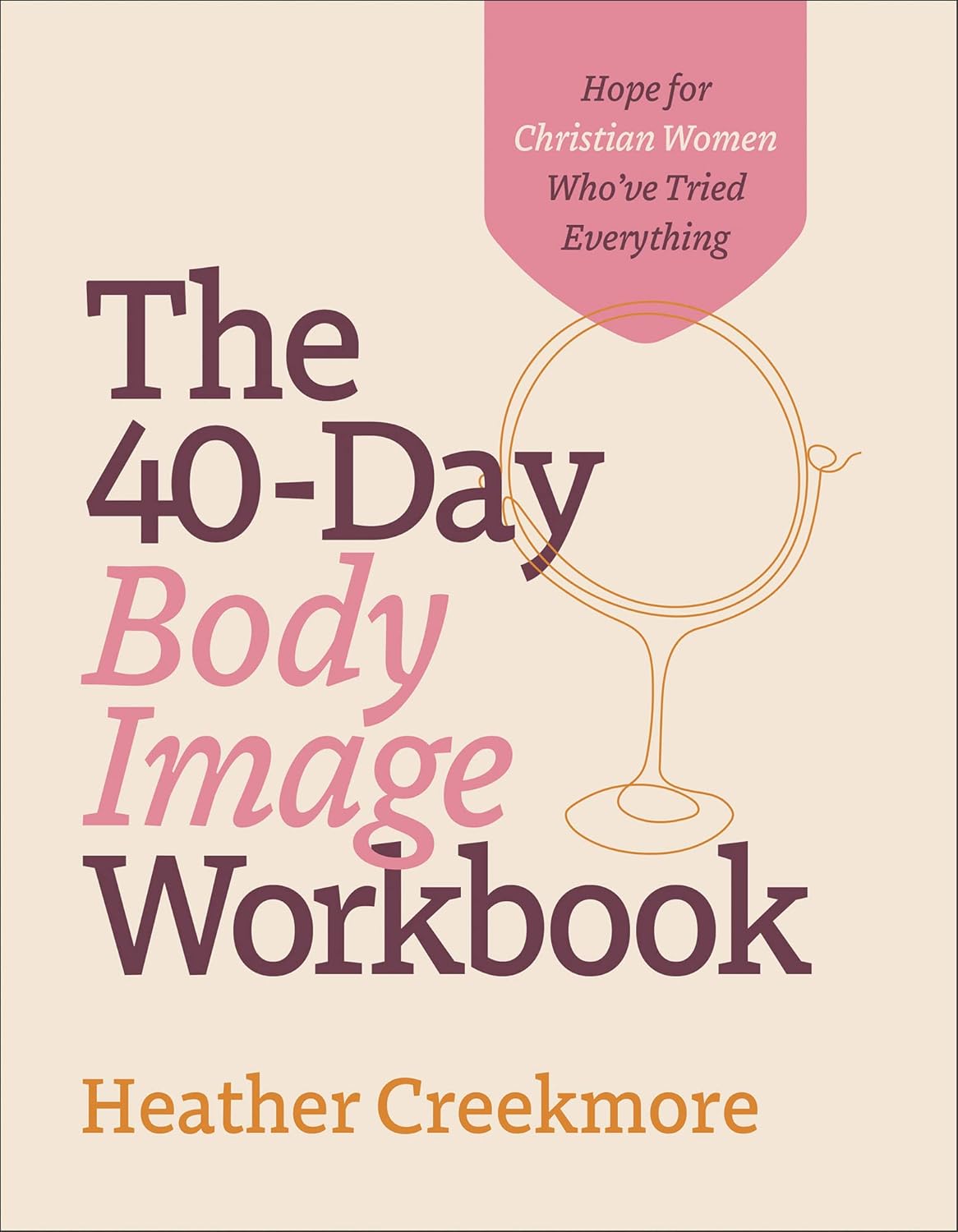 The 40-Day Body Image Workbook: Hope for Christian Women Who’ve Tried Everything (A Journey from Insecurity to Positive Body Image and Self-Worth)