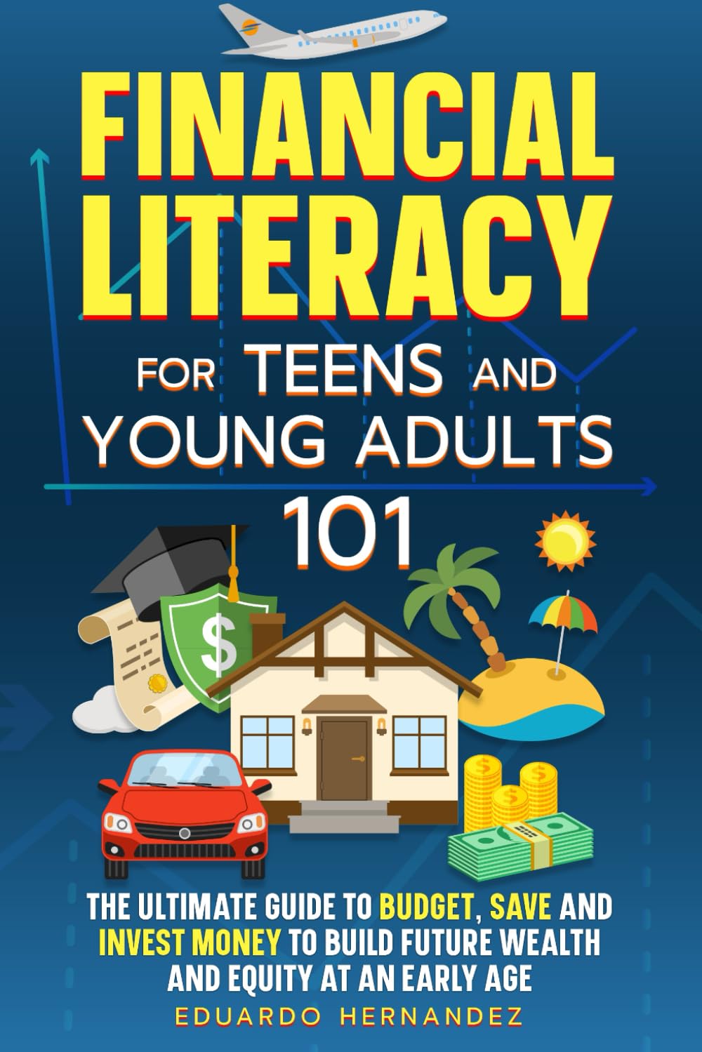 Financial Literacy for Teens and Young Adults 101: The Ultimate Guide to Budget, Save and Invest Money to Build Future Wealth and Equity at an Early Age