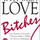 Why Men Love Bitches: From Doormat to Dreamgirl―A Woman’s Guide to Holding Her Own in a Relationship