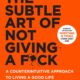 The Subtle Art of Not Giving a F*ck: A Counterintuitive Approach to Living a Good Life