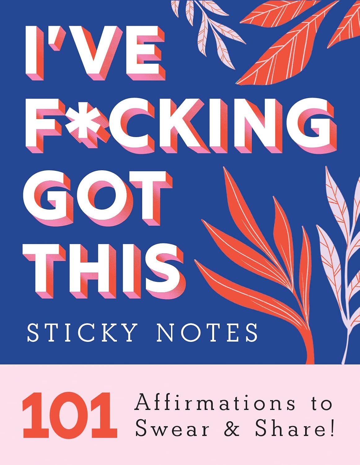 I’ve F*cking Got This Sticky Notes: 101 Affirmations to Swear and Share, a Funny and Motivational White Elephant Gift