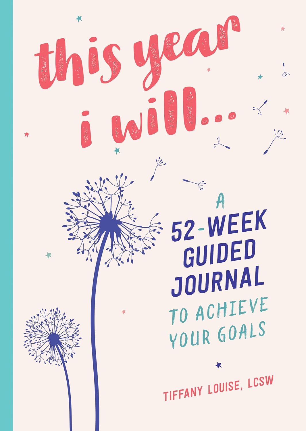 This Year I Will…: A 52-Week Guided Journal to Achieve Your Goals