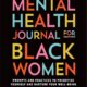 Mental Health Journal for Black Women: Prompts and Practices to Prioritize Yourself and Nurture Your Well-Being