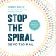 Stop the Spiral Devotional: 100 Days of Breaking Free from Negative Thoughts