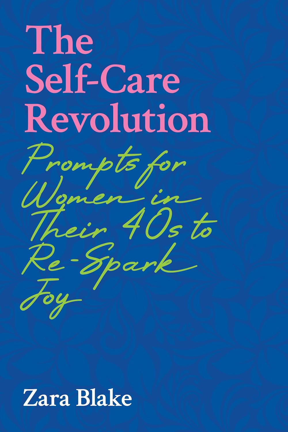 The Self-Care Revolution: Prompts for Women in Their 40s to Re-Spark Joy