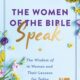 The Women of the Bible Speak: The Wisdom of 16 Women and Their Lessons for Today