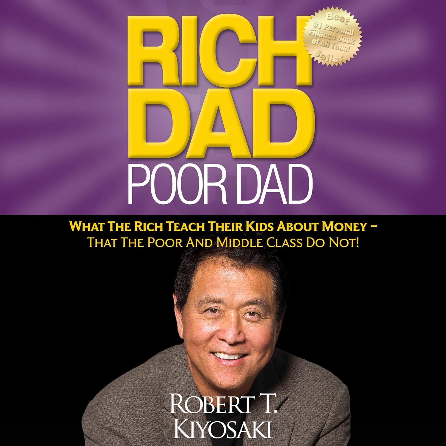 Rich Dad Poor Dad: What the Rich Teach Their Kids About Money – That the Poor and Middle Class Do Not!