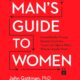 The Man’s Guide to Women: Scientifically Proven Secrets from the Love Lab About What Women Really Want