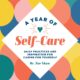 A Year of Self-Care: Daily Practices and Inspiration for Caring for Yourself (A Year of Daily Reflections)