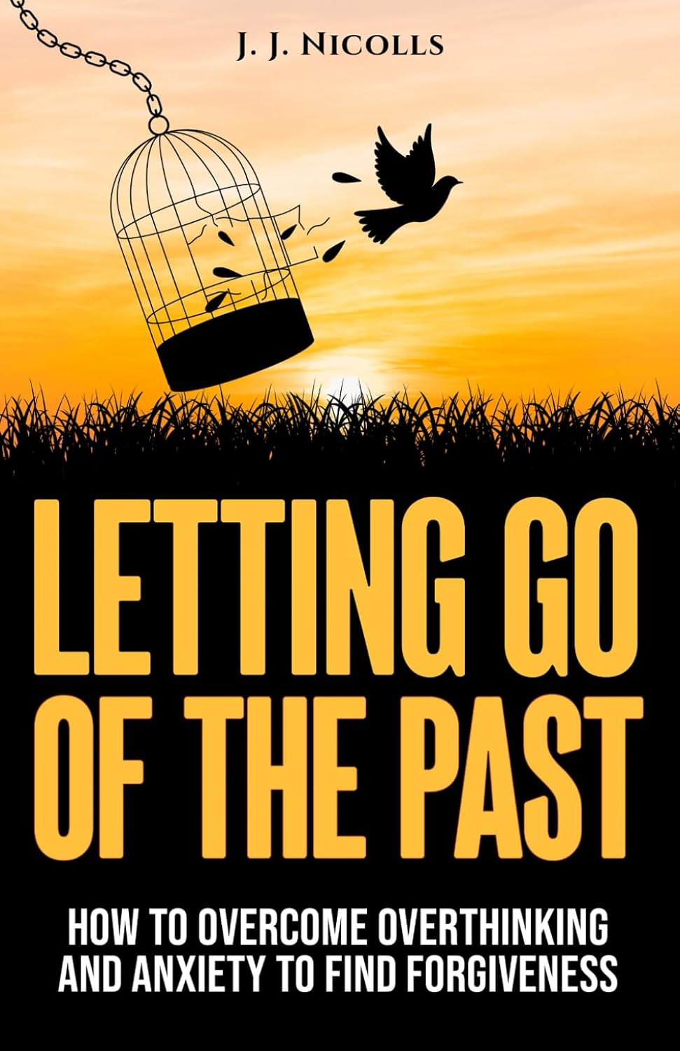 Letting Go of the Past: How to Overcome Overthinking, and Anxiety to Find Forgiveness and Happiness