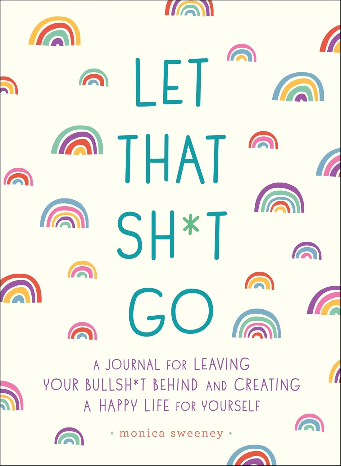 Let That Sh*t Go: A Journal for Leaving Your Bullsh*t Behind and Creating a Happy Life (Zen as F*ck Journals)