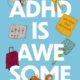 ADHD is Awesome: A Guide To (Mostly) Thriving With ADHD