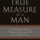 The True Measure of a Man: How Perception of Success, Achievement & Recognition Fail Men in Difficult Times