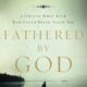 Fathered by God: Learning What Your Dad Could Never Teach You