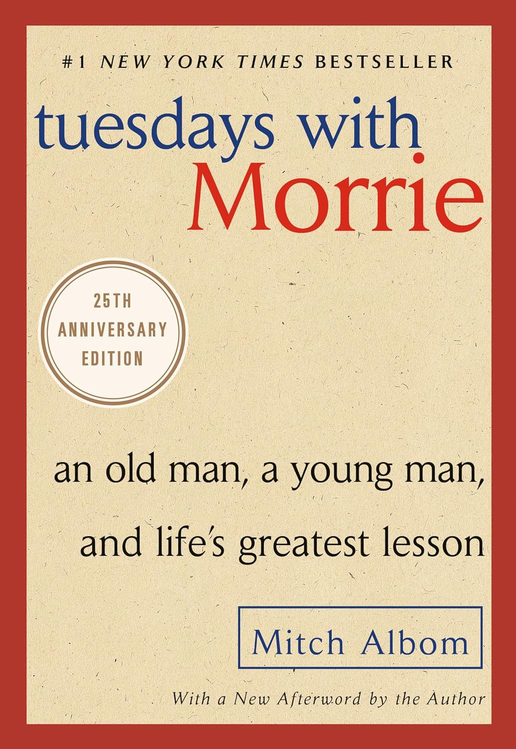 Tuesdays with Morrie: An Old Man, a Young Man, and Life’s Greatest Lesson, 25th Anniversary Edition