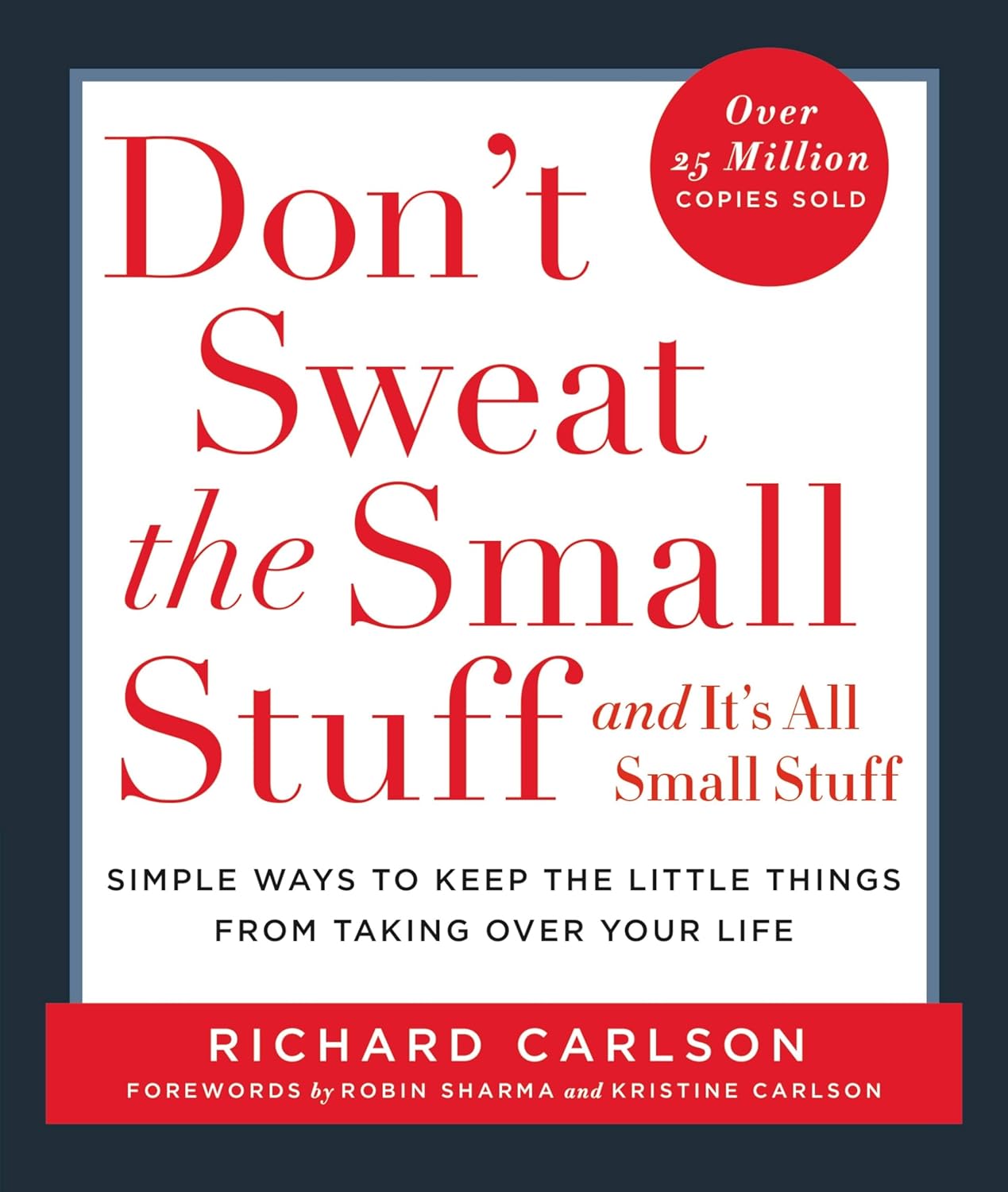 Don’t Sweat the Small Stuff . . . and It’s All Small Stuff: Simple Ways to Keep the Little Things from Taking Over Your Life (Don’t Sweat the Small Stuff Series)