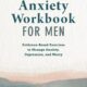 Anxiety Workbook for Men: Evidence-Based Exercises to Manage Anxiety, Depression, and Worry